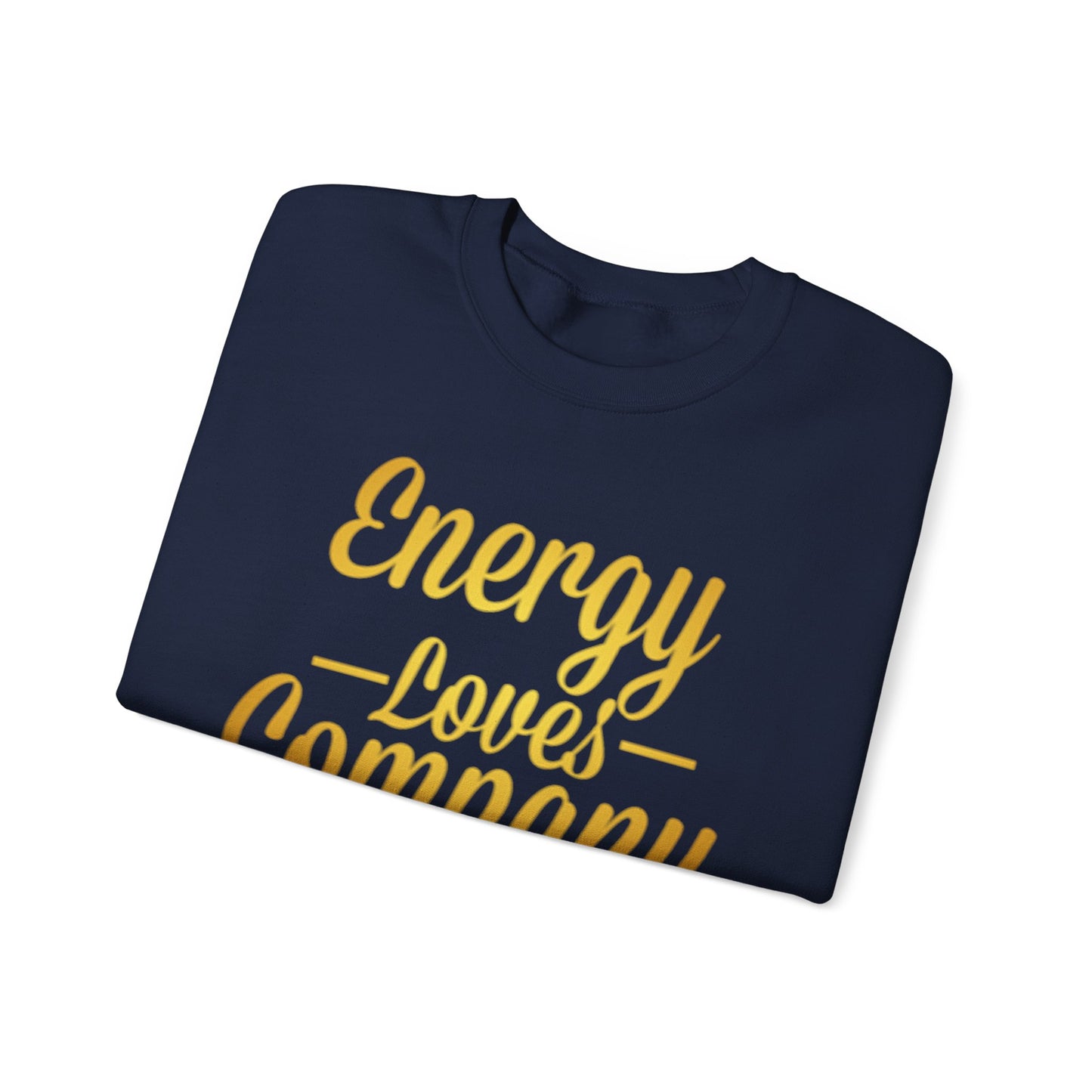 Energy Loves Company Sweatshirt,