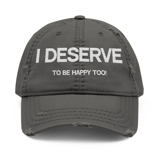 Embroidered Distressed Dad Hat - 'I Deserve to Be Happy Too!'