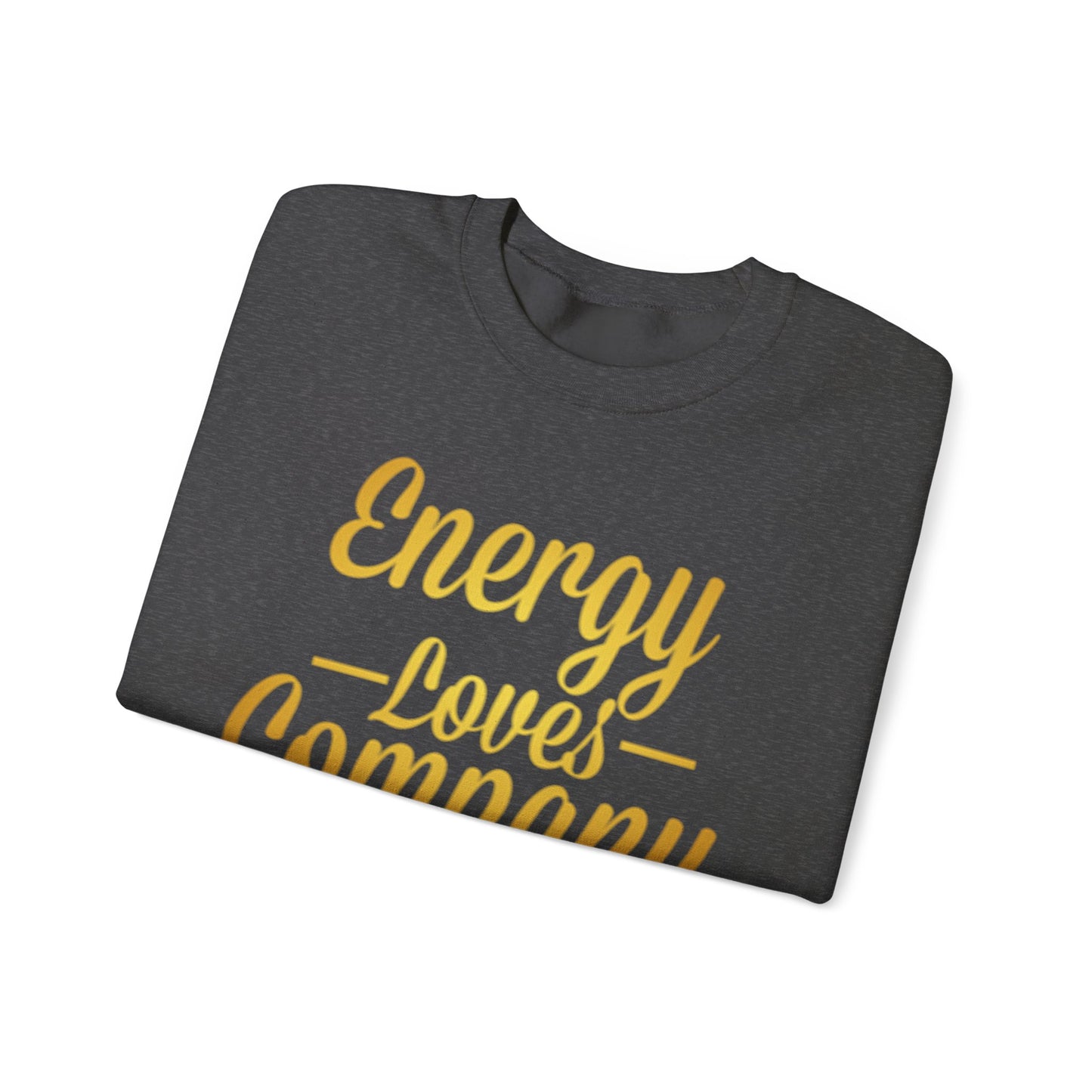 Energy Loves Company Sweatshirt,