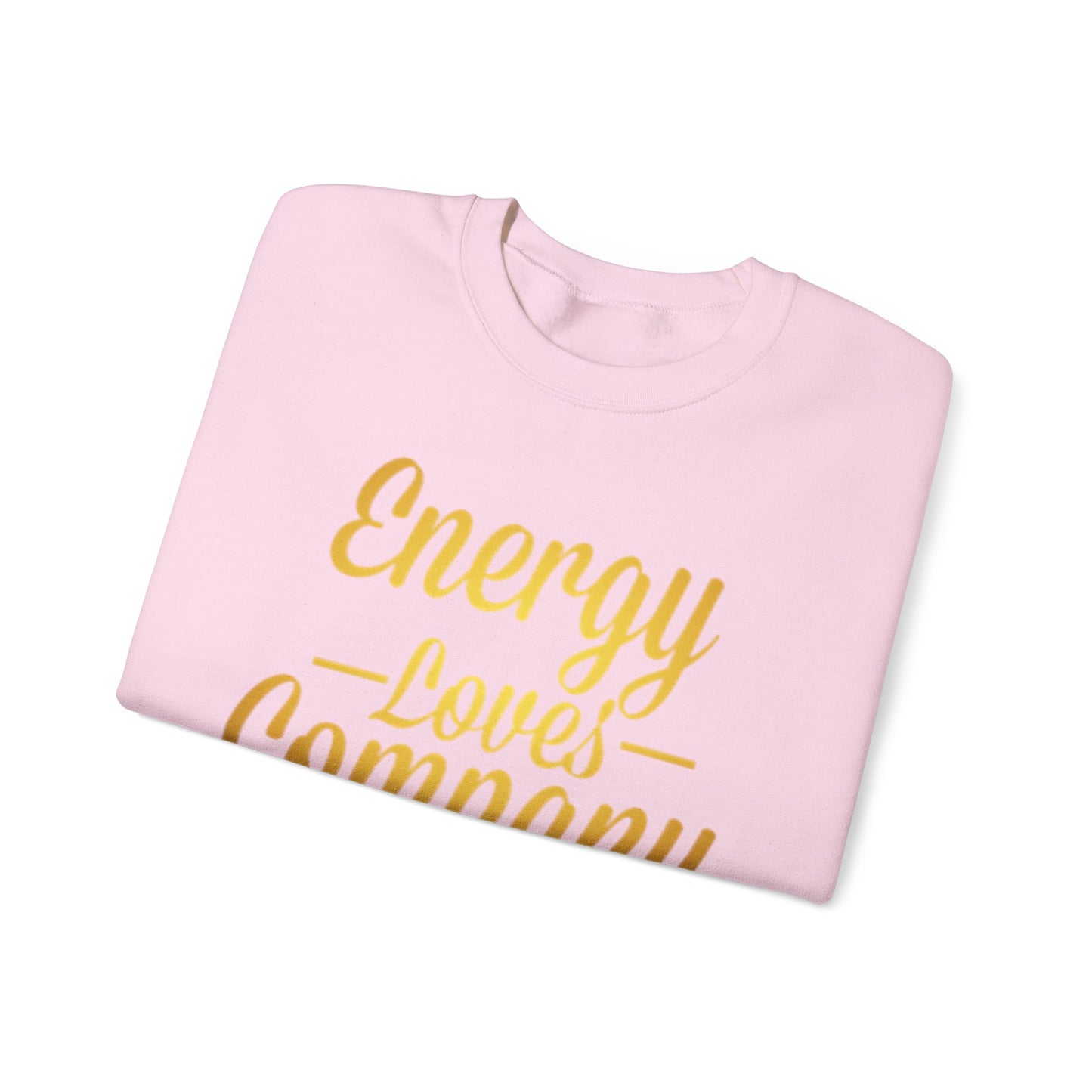 Energy Loves Company Sweatshirt,