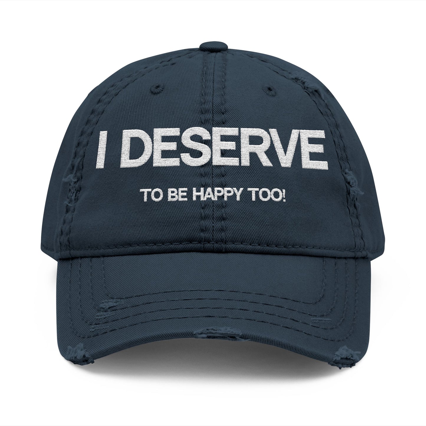 Embroidered Distressed Dad Hat - 'I Deserve to Be Happy Too!'