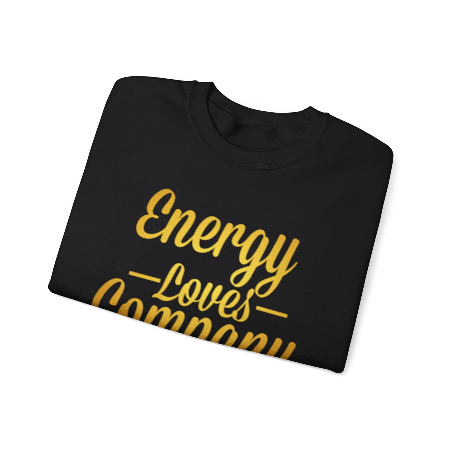 Energy Loves Company Sweatshirt,